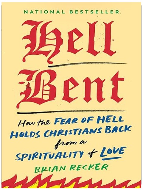 Hell Bent: How the Fear of Hell Holds Christians Back from a Spirituality of Love
