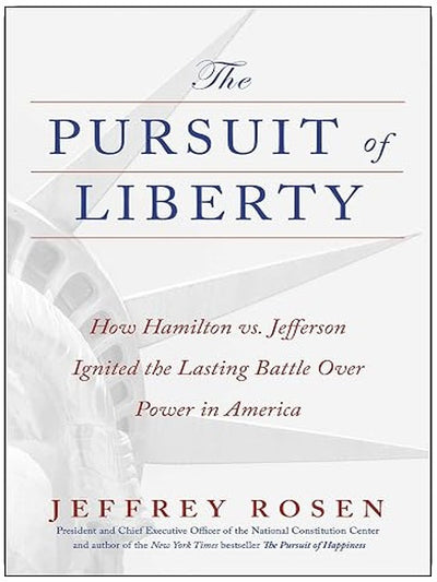 The Pursuit of Liberty: How Hamilton vs. Jefferson Ignited the Lasting Battle Over Power in America (The Founders Trilogy)