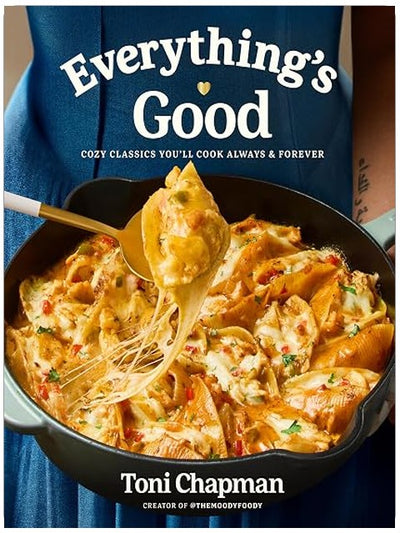 Everything's Good: Cozy Classics You'll Cook Always and Forever: A Cookbook