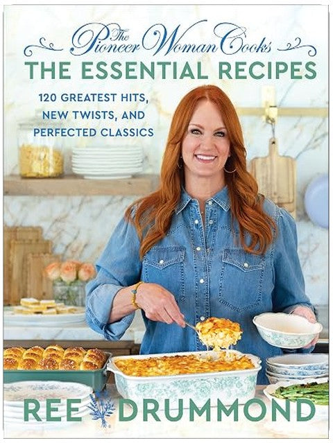 The Pioneer Woman Cooks―The Essential Recipes: 120 Greatest Hits, New Twists, and Perfected Classics – The Bestselling Foolproof Guide for Home Cooks