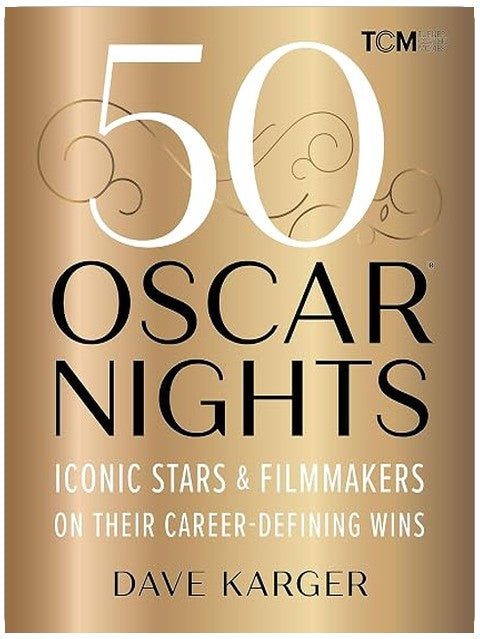 50 Oscar Nights: Iconic Stars & Filmmakers on Their Career-Defining Wins (Turner Classic Movies)