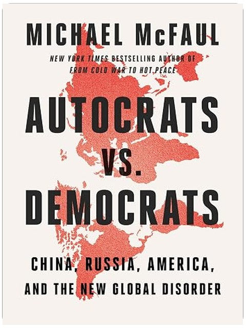 Autocrats vs. Democrats: China, Russia, America, and the New Global Disorder – The Former Ambassador's Bold Vision for Confronting Authoritarian Threats