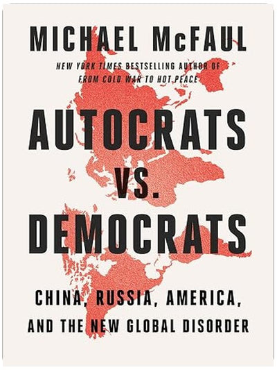 Autocrats vs. Democrats: China, Russia, America, and the New Global Disorder – The Former Ambassador's Bold Vision for Confronting Authoritarian Threats
