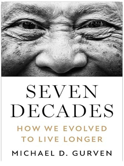 Seven Decades: How We Evolved to Live Longer