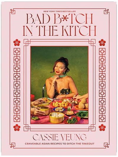 Bad B*tch in the Kitch: Craveable Asian Recipes to Ditch the Takeout: A Cookbook
