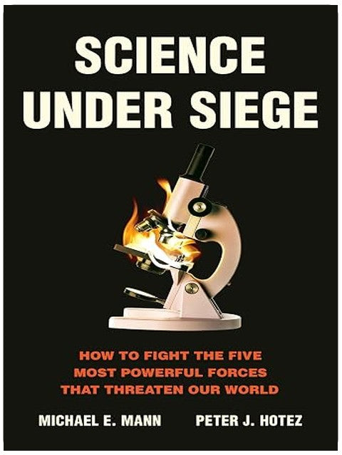 Science Under Siege: How to Fight the Five Most Powerful Forces That Threaten Our World