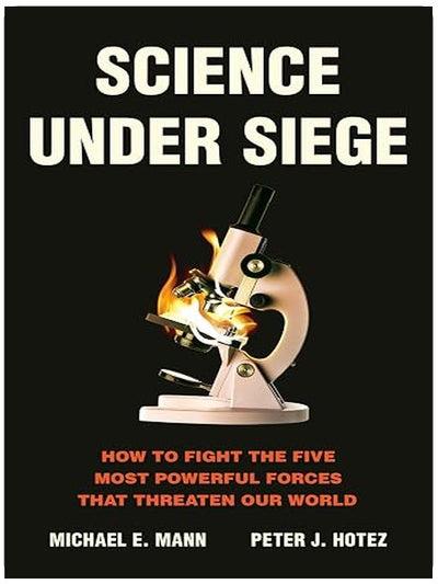 Science Under Siege: How to Fight the Five Most Powerful Forces That Threaten Our World
