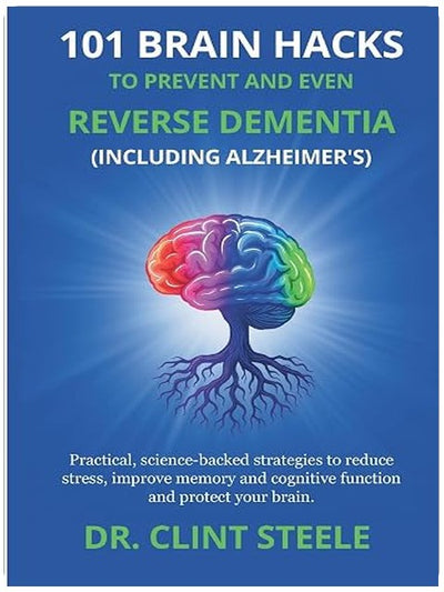 101 Brain Hacks to Prevent and Even Reverse Dementia (Including Alzheimer’s)