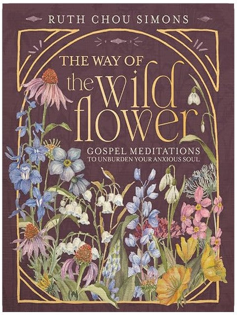 The Way of the Wildflower: Gospel Meditations to Unburden Your Anxious Soul