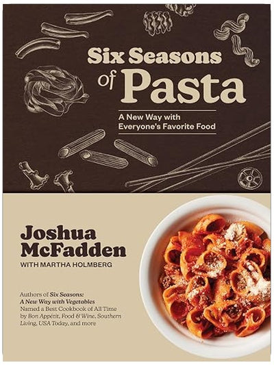 Six Seasons of Pasta: A New Way with Everyone's Favorite Food