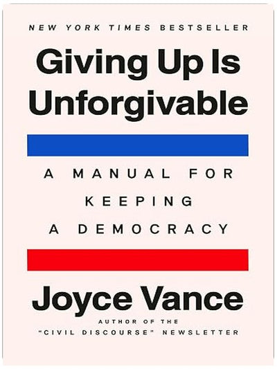 Giving Up Is Unforgivable: A Manual for Keeping a Democracy