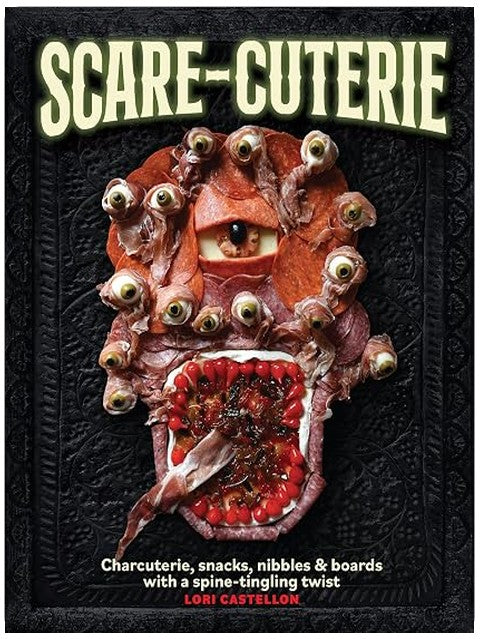 Scare-cuterie: Charcuterie, snacks, nibbles & boards with a spine-tingling twist (Scarecuterie)