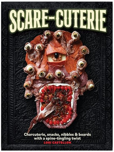 Scare-cuterie: Charcuterie, snacks, nibbles & boards with a spine-tingling twist (Scarecuterie)
