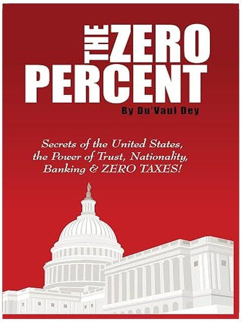 The ZERO Percent: Secrets of the United States, the Power of Trust, Nationality, Banking & ZERO TAXES!