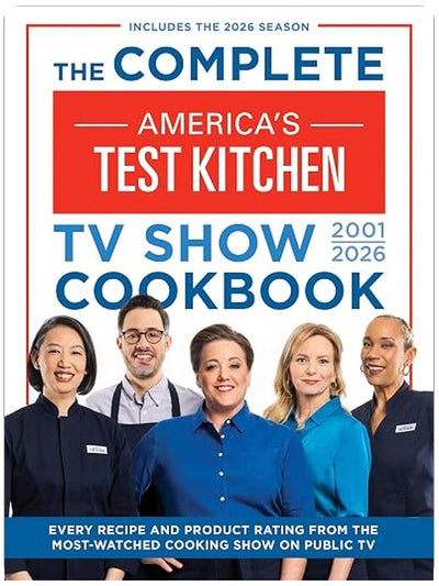 The Complete America’s Test Kitchen TV Show Cookbook 2001–2026: Every recipe and Product Rating from the Most-Watched Cooking Show on Public TVIncludes the 2026 Season