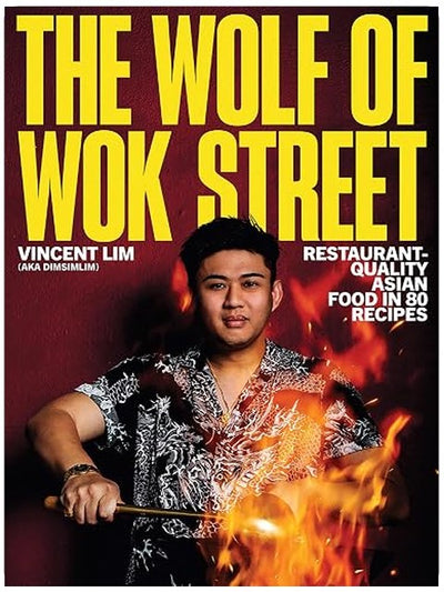 The Wolf of Wok Street: Restaurant-Quality Asian Food in 80+ Recipes