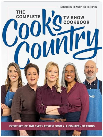 The Complete Cook’s Country TV Show Cookbook: Every Recipe and Every Review from All Eighteen Seasons Includes Season 18