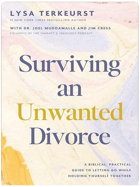Surviving an Unwanted Divorce: A Biblical, Practical Guide to Letting Go While Holding Yourself Together