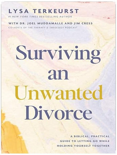 Surviving an Unwanted Divorce: A Biblical, Practical Guide to Letting Go While Holding Yourself Together