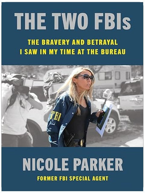 The Two FBIs: The Bravery and Betrayal I Saw in My Time at the Bureau – A Former Agent's True Story of Crime Fighting and Political Agendas