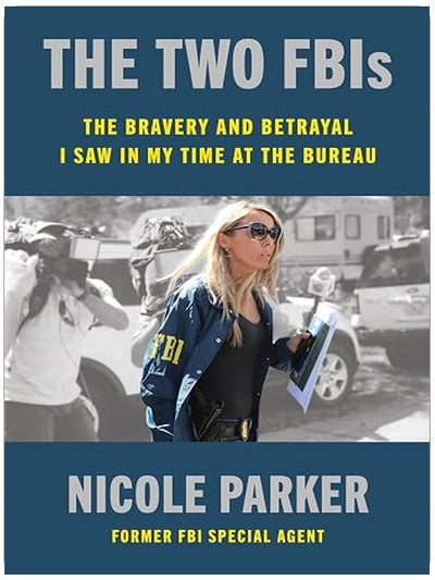 The Two FBIs: The Bravery and Betrayal I Saw in My Time at the Bureau – A Former Agent's True Story of Crime Fighting and Political Agendas