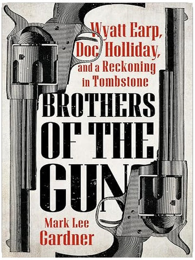 Brothers of the Gun: Wyatt Earp, Doc Holliday, and a Reckoning in Tombstone