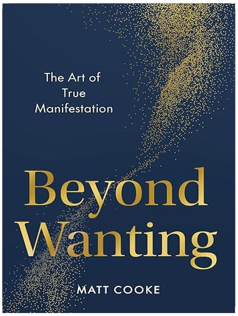 Beyond Wanting: The Art of True Manifestation