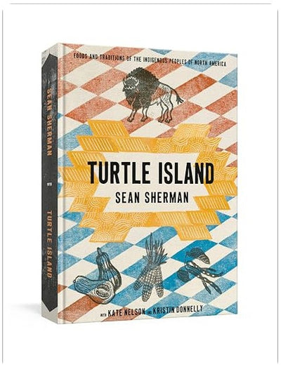 Turtle Island: Foods and Traditions of the Indigenous Peoples of North America