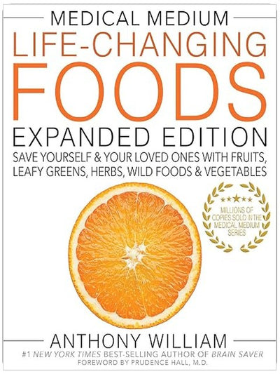 Medical Medium Life-Changing Foods Expanded Edition: Save Yourself & Your Loved Ones with Fruits, Leafy Greens, Herbs, Wild Foods & Vegetables