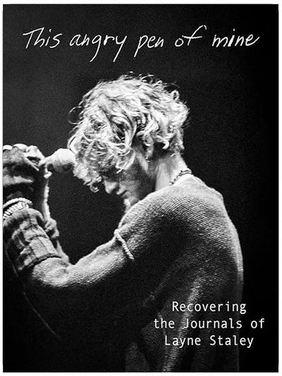 This Angry Pen of Mine: Recovering the Journals of Layne Staley