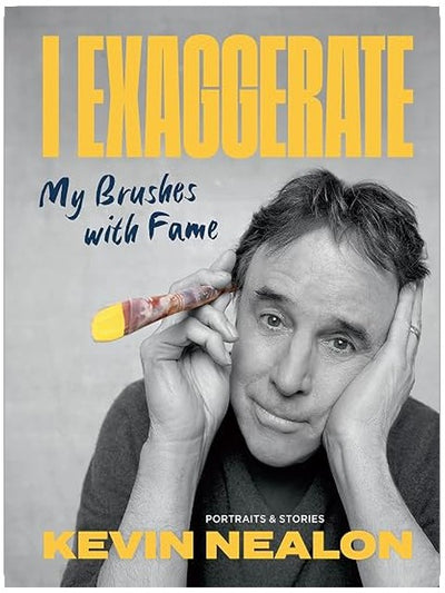 I Exaggerate: My Brushes with Fame