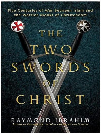 The Two Swords of Christ: Five Centuries of War between Islam and the Warrior Monks of Christendom