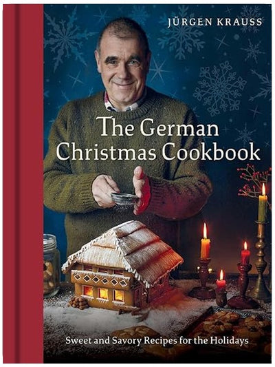 The German Christmas Cookbook: Sweet and Savory Recipes for the Holidays