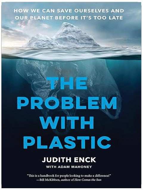 The Problem with Plastic: How We Can Save Ourselves and Our Planet Before It’s Too Late