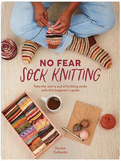 No Fear Sock Knitting: Take the worry out of sock knitting with this beginner's guide