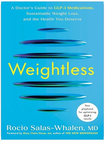 Weightless: A Doctor's Guide to GLP-1 Medications, Sustainable Weight Loss, and the Health You Deserve