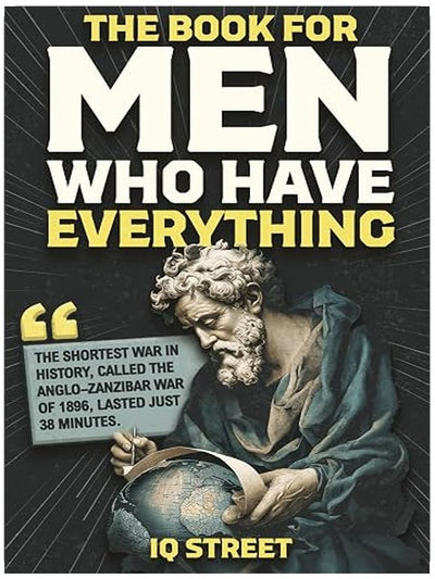 The Book For Men Who Have Everything: Unusual Knowledge and Boredom Busters for Intelligent Men