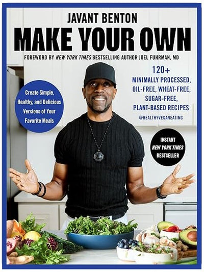 Make Your Own: 120+ Minimally Processed, Oil-Free, Wheat-Free, Sugar-Free, Plant-based Recipes