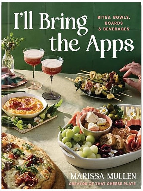 I'll Bring the Apps: Bites, Bowls, Boards & Beverages