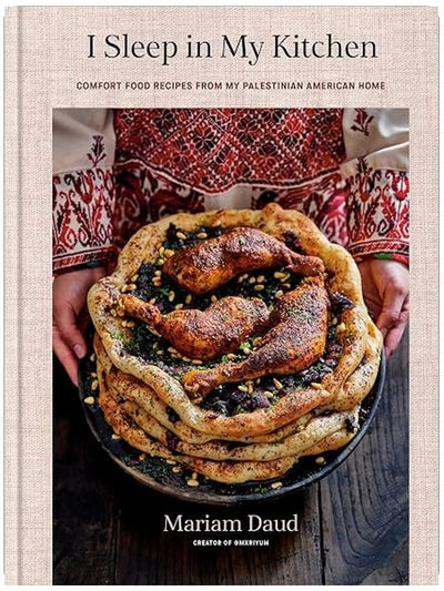 I Sleep in My Kitchen: Comfort Food Recipes from My Palestinian American Home: A Cookbook