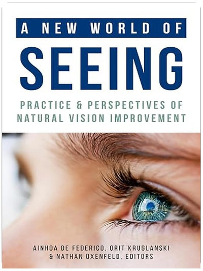 A New World of Seeing: Practice and Perspectives of Natural Vision Improvement