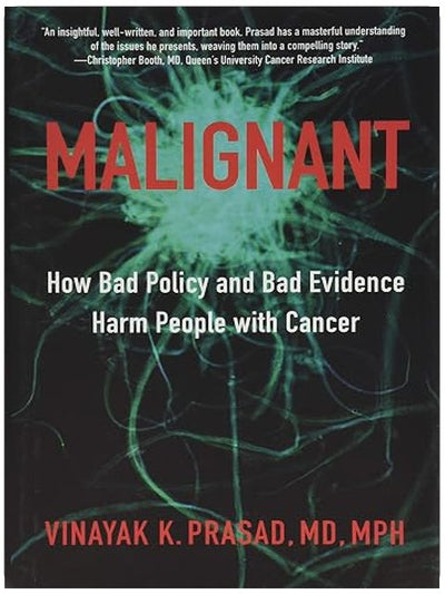 Malignant: How Bad Policy and Bad Evidence Harm People with Cancer