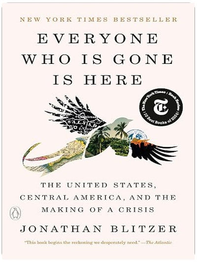 Everyone Who Is Gone Is Here: The United States, Central America, and the Making of a Crisis