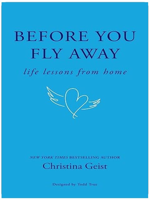 Before You Fly Away: Life Lessons From Home