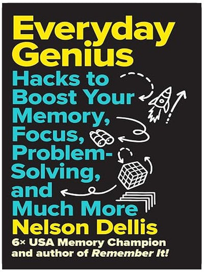 Everyday Genius: Hacks to Boost Your Memory, Focus, Problem-Solving, and Much More