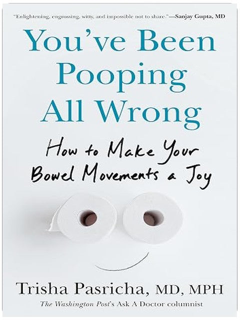 You've Been Pooping All Wrong: How to Make Your Bowel Movements a Joy
