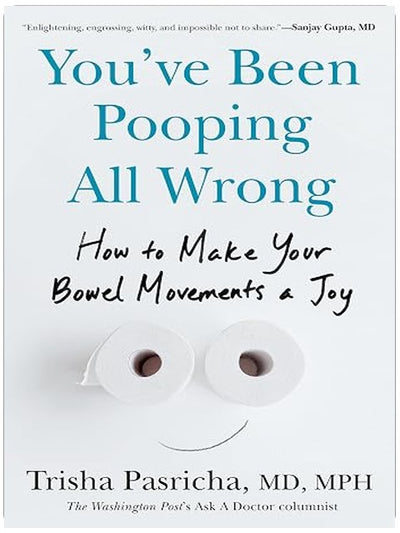 You've Been Pooping All Wrong: How to Make Your Bowel Movements a Joy
