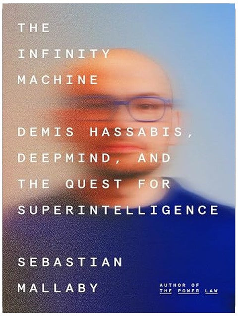 The Infinity Machine: Demis Hassabis, DeepMind, and the Quest for Superintelligence