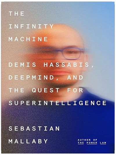 The Infinity Machine: Demis Hassabis, DeepMind, and the Quest for Superintelligence