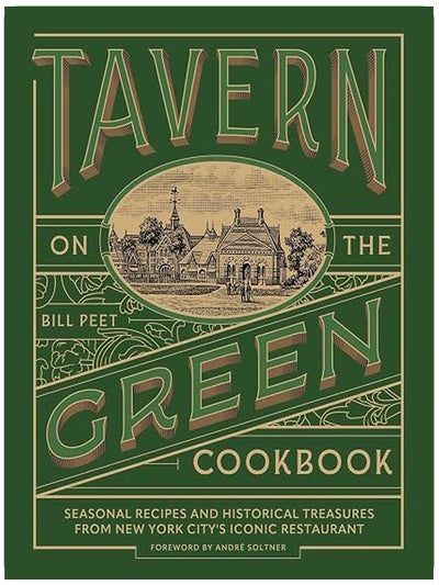 Tavern on the Green Cookbook: Seasonal Recipes and Historical Treasures from New York City's Iconic Restaurant